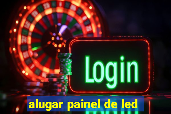 alugar painel de led